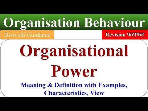 Organizational Power, Power in Organizational Behaviour, Power in OB, Characteristics of Power