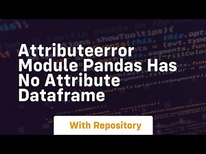 attributeerror module pandas has no attribute dataframe