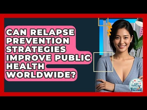 Can Relapse Prevention Strategies Improve Public Health Worldwide? - CBT Toolkit