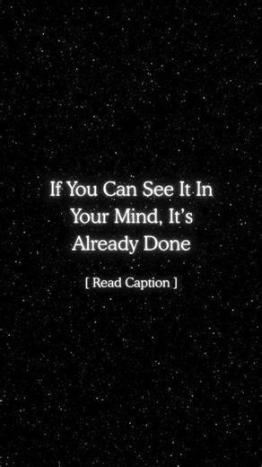 If You Can See It In Your Mind, It’s Already Done