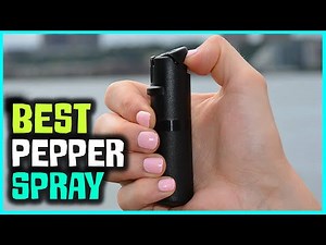 Best Pepper Sprays for Protection, Self Defense Women and Men in 2023 [Top 5 Review]