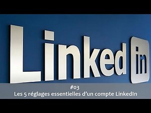 LinkedIn: 5 réglages essentielles pour votre compte