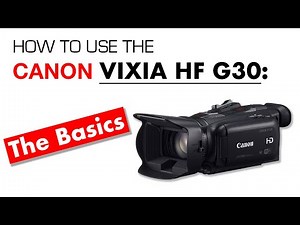Canon Vixia HF-G30 Basics: Preparing Your Camera for Shooting