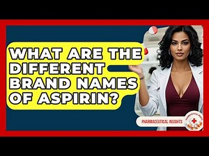 What Are The Different Brand Names Of Aspirin? - Pharmaceutical Insights