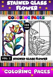 Flower Stained Glass Coloring Pages for All Age - 100 Pages : Vol . 2
