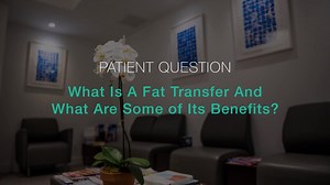 What Is A Fat Transfer And What Are Some of Its Benefits?