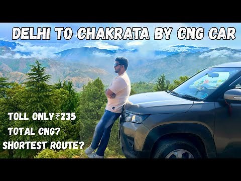 Delhi to Chakrata by CNG Car 🚗 | Full Travel Guide with Toll & Route Details||Time & Route