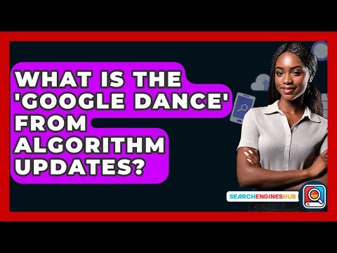 What Is The 'Google Dance' From Algorithm Updates? - SearchEnginesHub.com