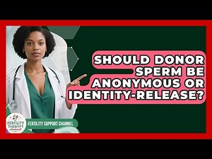 Should Donor Sperm Be Anonymous Or Identity-release? - Fertility Support Channel