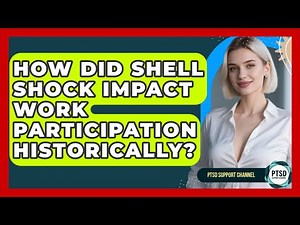 How Did Shell Shock Impact Work Participation Historically? - PTSD Support Channel