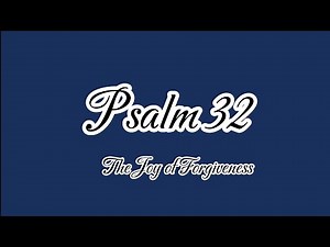 Psalm 32: The Joy of Forgiveness