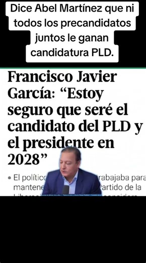 Dice Abel Martínez que ni todos los precandidatos juntos le ganan candidatura PLD. Francisco Javier