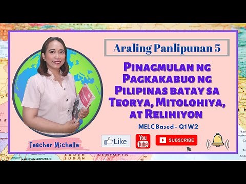 AP 5 Q1W2 | Pinagmulan ng Pagkakabuo ng Pilipinas batay sa Teorya, Mitolohiya, at Relihiyon