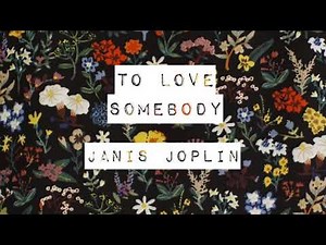 To Love Somebody by Janis Joplin with Lyrics