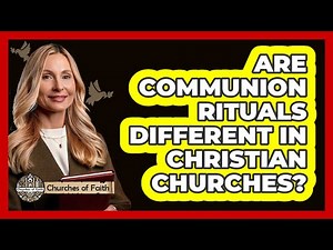 Are Communion Rituals Different In Christian Churches?