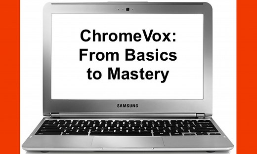 ChromeVox: From Basics to Mastery in 6 weeks!