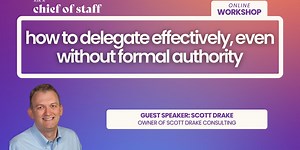 Member Exclusive: How to Delegate Effectively, Even Without Formal Authority