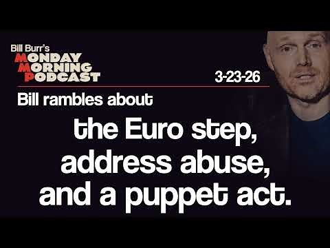Euro Step, Address Abuse, Puppet Act | Monday Morning Podcast 3-23-26 | Bill Burr