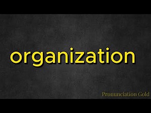 How to Say Organization - Pronounce it Correctly Every Time!