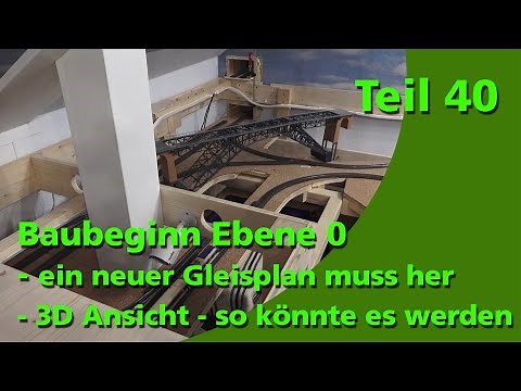 Teil 40 - Baubeginn der Ebene 0 / ein neuer Gleisplan / 3D Anlagenansicht / Märklin H0 Modellbahn