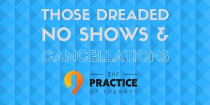 How to Stop Those Dreaded No Shows and Cancellations in Private Practice [Video]