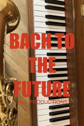 BACH TO THE FUTURE - Movie