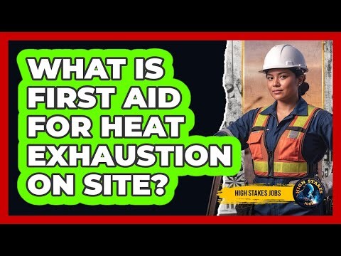 What Is First Aid for Heat Exhaustion On Site?