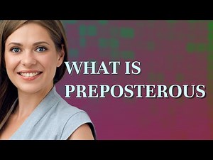 Preposterous | meaning of Preposterous