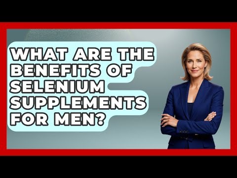 What Are The Benefits Of Selenium Supplements For Men? - Pharmaceutical Insights