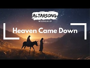 Heaven Came Down – Christian Christmas Worship Music | AltarSong Worship
