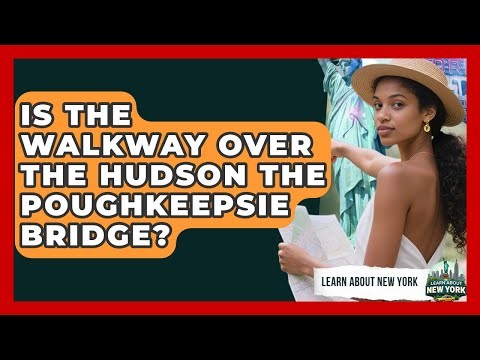 Is The Walkway Over The Hudson The Poughkeepsie Bridge? - Learn About New York