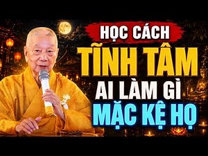 LEARN TO CALM YOUR MIND AND LET OTHERS BE | Most Venerable Thich Tri Quang