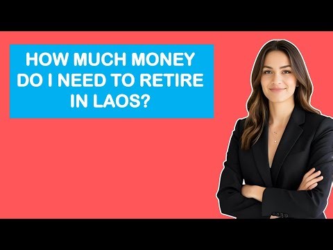 How Much Money Do I Need to Retire in Laos?