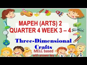 ARTS 2 QUARTER 4 WEEKS 3- 4 THREE-DIMENSIONAL CRAFTS