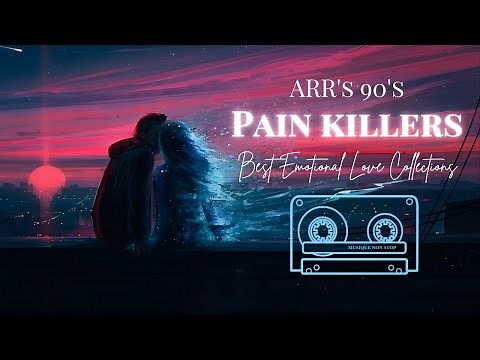 AR RAHMAN 90's PAINKILLERS | Emotional Love Songs | Sad love songs by ARR