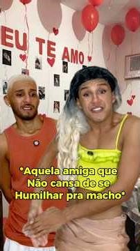 Aquela amiga que não cansa de se humilhar pra macho 😂