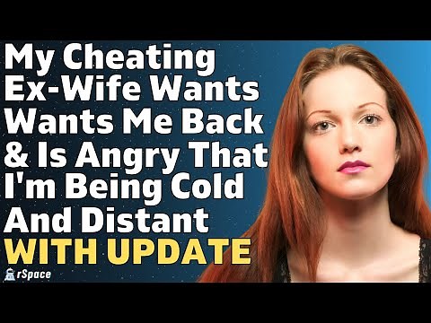 Cheating Ex-Wife Wants Me Back & Is Angry That I'm Being Cold And Distant | Reddit Relationships