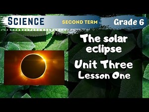 Science | Grade 6 | Unit 3 Lesson 1 - The solar eclipse