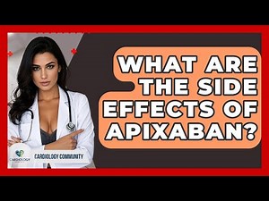 What Are The Side Effects Of Apixaban? - Cardiology Community