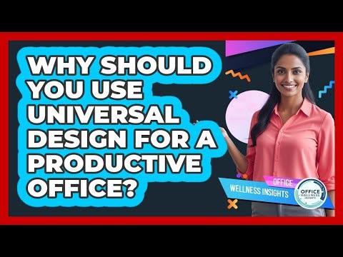 Why Should You Use Universal Design For A Productive Office? - Office Wellness Insights