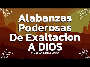Alabanzas Que Abren Puertas de Bendicion - Musica Cristiana Las Mejores Alabanzas de Exaltacion
