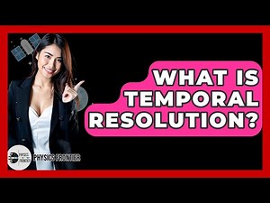What Is Temporal Resolution? - Physics Frontier