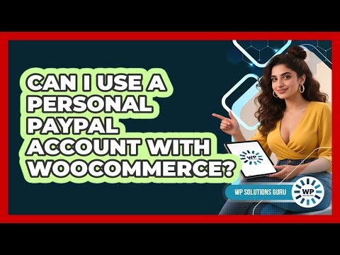 Can I Use A Personal PayPal Account With WooCommerce?