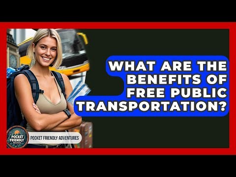 What Are The Benefits Of Free Public Transportation? - Pocket Friendly Adventures