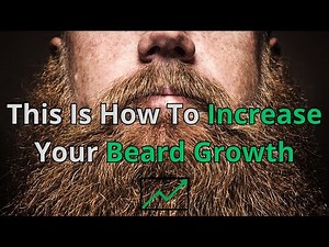 Learn How To Increase Your Beard Growth By Watching This Video