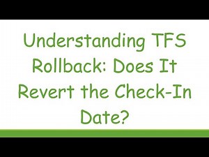 Understanding TFS Rollback: Does It Revert the Check-In Date?