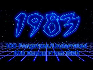 100 Forgotten/Underrated 80s Songs From 1983