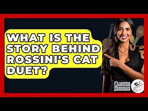 What Is The Story Behind Rossini's Cat Duet? - Classical Serenade