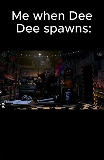 Me when Dee Dee spawns in UCN