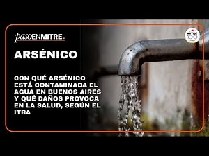Con qué arsénico está contaminada el agua y qué daños provoca en la salud, según el ITBA